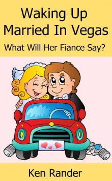 Waking Up Married in Vegas (What will her Fiance Say?) (Drive Thru Marriage 1)
