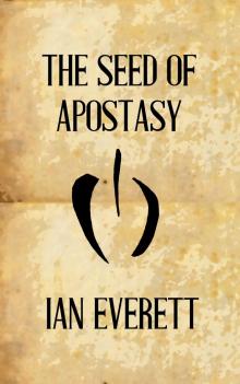 The Seed of Apostasy The Seed of Apostasy