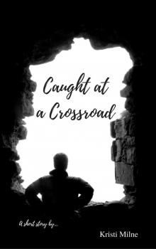 Caught at a Crossroad Caught at a Crossroad