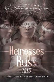 Heiresses of Russ 2016: The Year's Best Lesbian Speculative Fiction Heiresses of Russ 2016: The Year's Best Lesbian Speculative Fiction