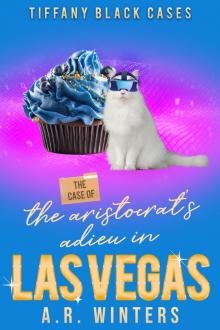 The Case of The Aristocrat's Adieu in Las Vegas: A Cozy Tiffany Black Mystery The Case of The Aristocrat's Adieu in Las Vegas: A Cozy Tiffany Black Mystery