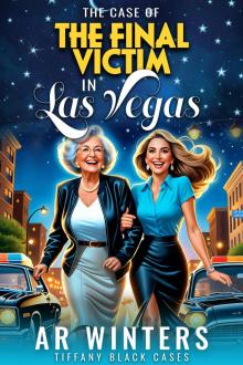 The Case of The Final Victim in Las Vegas: A Cozy Tiffany Black Mystery (Tiffany Black Cases Book 33) The Case of The Final Victim in Las Vegas: A Cozy Tiffany Black Mystery (Tiffany Black Cases Book 33)