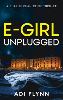E-Girl Unplugged: A Fast-Paced British Crime Thriller (Charlie Chan Crime Thrillers Book 1) E-Girl Unplugged: A Fast-Paced British Crime Thriller (Charlie Chan Crime Thrillers Book 1)