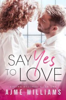 Say Yes To Love: A Fake Marriage Office Romance (Strong Brothers Book 1) Say Yes To Love: A Fake Marriage Office Romance (Strong Brothers Book 1)
