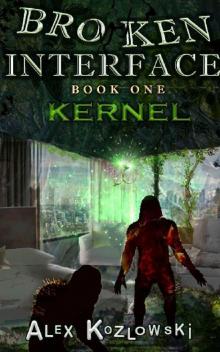 Broken Interface - Kernal: Post Apocalyptic Zombie LITrpg Progression Fantasy