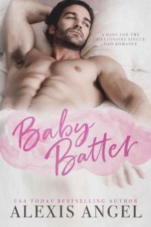 Baby Batter: A Baby For The Billionaire Single Dad Romance Baby Batter: A Baby For The Billionaire Single Dad Romance