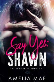 Say Yes: Shawn: Say Yes Series Book Two Say Yes: Shawn: Say Yes Series Book Two