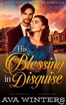 His Blessing in Disguise: A Western Historical Romance Novel His Blessing in Disguise: A Western Historical Romance Novel