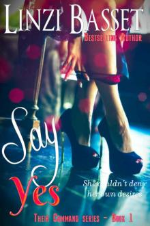 Say Yes (Their Command Series Book 1) Say Yes (Their Command Series Book 1)