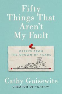 Fifty Things That Aren't My Fault