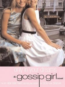 Only in Your Dreams a Gossip Girl novels Only in Your Dreams a Gossip Girl novels