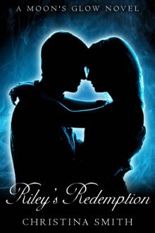 Riley's Redemption (A Moon's Glow Novel) Riley's Redemption (A Moon's Glow Novel)