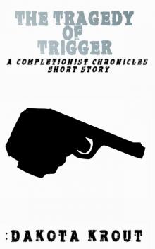 The Tragedy of Trigger The Tragedy of Trigger