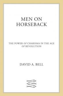 Men on Horseback--The Power of Charisma in the Age of Revolution