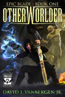 Otherworlder - A LitRPG / Gamelit Adventure (Epic Blade Book 1)