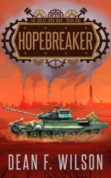 Hopebreaker: A Steampunk Dystopian Fantasy (The Great Iron War, Book 1)