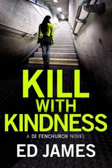 Kill With Kindness (A DI Fenchurch novel Book 5) Kill With Kindness (A DI Fenchurch novel Book 5)