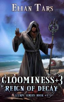 Gloominess +3: Reign of Decay. A LitRPG series: Book 3