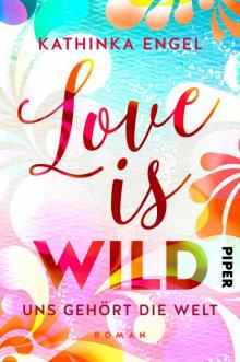 Love is Wild – Uns gehört die Welt (Love-is-Reihe 3): Roman (German Edition)