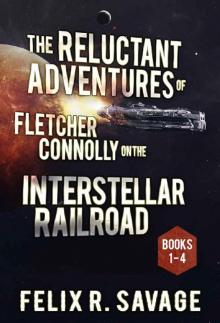 The COMPLETE Reluctant Adventures of Fletcher Connolly on the Interstellar Railroad: A Comedic Sci-Fi Adventure