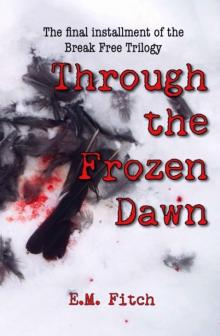 The Break Free Trilogy (Book 3): Through The Frozen Dawn The Break Free Trilogy (Book 3): Through The Frozen Dawn