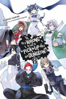 Is It Wrong to Try to Pick Up Girls in a Dungeon?, Vol. 08