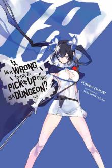 Is It Wrong to Try to Pick Up Girls in a Dungeon?, Vol. 18