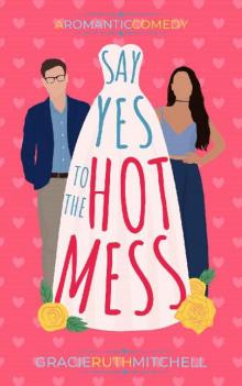Say Yes to the Hot Mess (Love Mishaps Book 2) Say Yes to the Hot Mess (Love Mishaps Book 2)