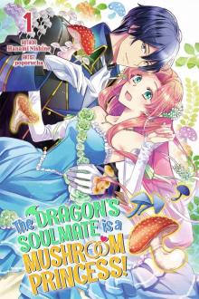 The Dragon's Soulmate is a Mushroom Princess! Volume1