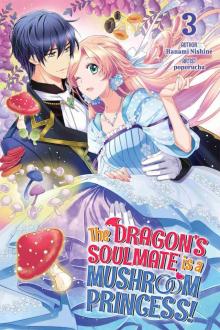 The Dragon’s Soulmate is a Mushroom Princess! Volume 3
