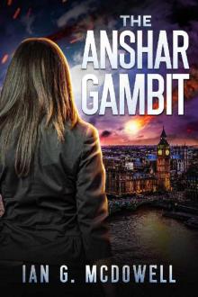 The Anshar Gambit (The Alice Knight Series - A Near-Future, Dystopian, Sci-Fi Thriller)