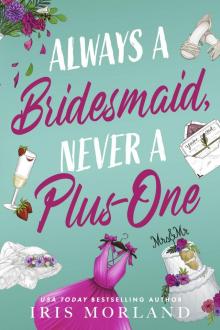 Always a Bridesmaid, Never a Plus-One Always a Bridesmaid, Never a Plus-One
