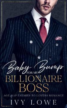 Baby Bump for my Billionaire Boss: Age Gap Enemies to Lovers Romance Baby Bump for my Billionaire Boss: Age Gap Enemies to Lovers Romance