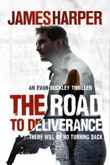 The Road To Deliverance: An Evan Buckley Crime Thriller (Evan Buckley Thrillers Book 7)