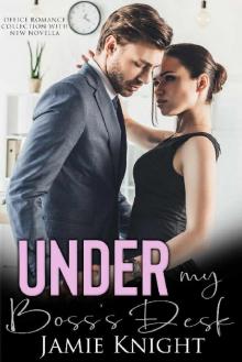 Under My Boss's Desk: Office Romance Collection with New Novella (Under Him Book 4)