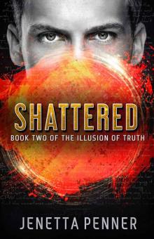 Shattered: Book Two of The Illusion of Truth