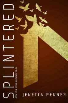 Splintered: Book Four of the Illusion of Truth
