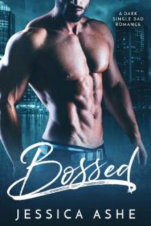 Bossed: A Dark Single Dad Romance Bossed: A Dark Single Dad Romance