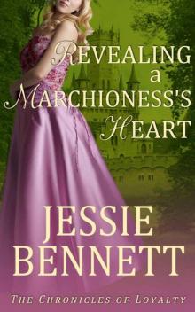 Revealing A Marchioness's Heart (The Chronicles of Loyalty) Revealing A Marchioness's Heart (The Chronicles of Loyalty)