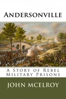 Andersonville--A Story of Rebel Military Prisons Andersonville--A Story of Rebel Military Prisons