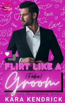 Flirt Like a (Fake) Groom: A Fake Dating Romance