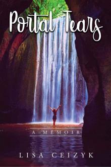 Portal Tears: A memoir about the powerful transformation that occurs when you heal your inner wounds.