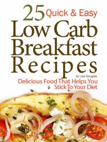 25 Quick & Easy Low Carb Breakfast Recipes: Delicious Food That Helps You Stick to Your Diet