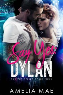 Say Yes: Dylan: Say Yes Series Book Four Say Yes: Dylan: Say Yes Series Book Four