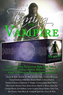 Taming the Vampire: Over 25 All New Paranormal Alpha Male Tales of Contemporary, Military, Shifters, Billionaires, Werewolves, Magic, Fae, Witches, Dragons, Demons & More