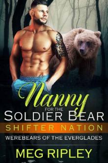 Nanny For The Soldier Bear (Shifter Nation: Werebears Of The Everglades) Nanny For The Soldier Bear (Shifter Nation: Werebears Of The Everglades)