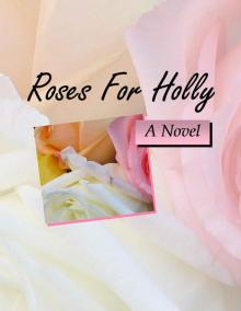 Roses For Holly (Garden of Love 4) Roses For Holly (Garden of Love 4)