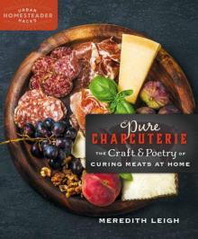 Pure Charcuterie: The Craft & Poetry of Curing Meat at Home