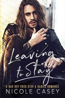 Leaving to Stay_A Bad Boy Rock Star Babies Romance Leaving to Stay_A Bad Boy Rock Star Babies Romance