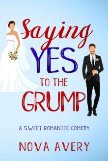 Saying Yes To The Grump: A sweet romantic comedy Saying Yes To The Grump: A sweet romantic comedy